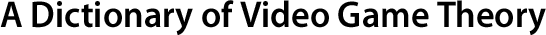 A Dictionary of Video Game Theory